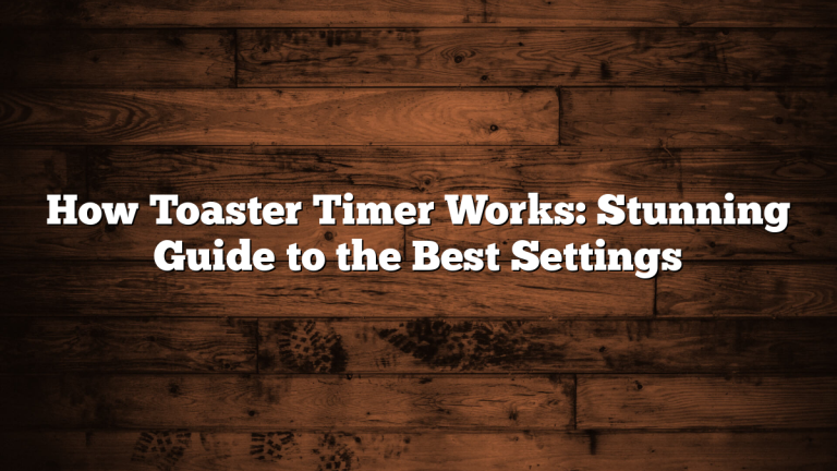 How Toaster Timer Works: Stunning Guide to the Best Settings
