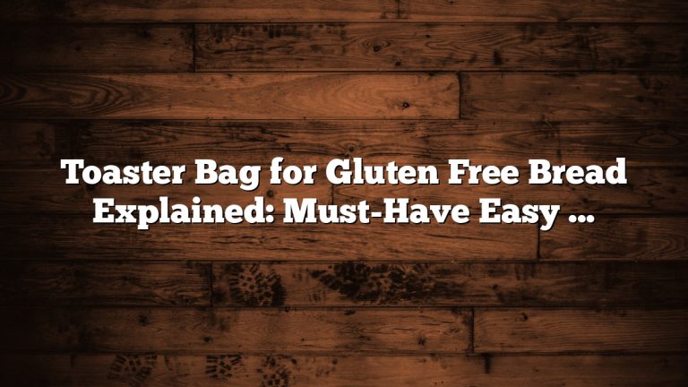 Toaster Bag for Gluten Free Bread Explained: Must-Have Easy Guide
