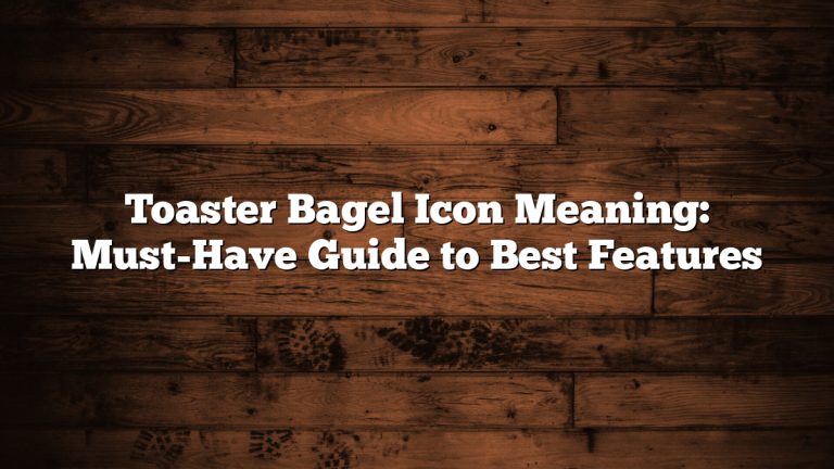 Toaster Bagel Icon Meaning: Must-Have Guide to Best Features