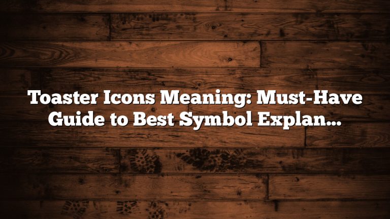 Toaster Icons Meaning: Must-Have Guide to Best Symbol Explanations