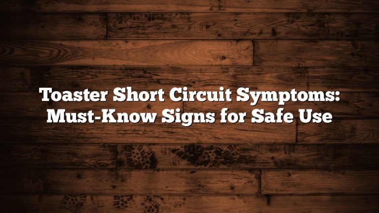 Toaster Short Circuit Symptoms: Must-Know Signs for Safe Use