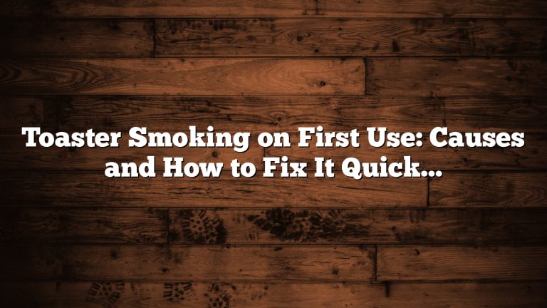Toaster Smoking on First Use: Causes and How to Fix It Quickly