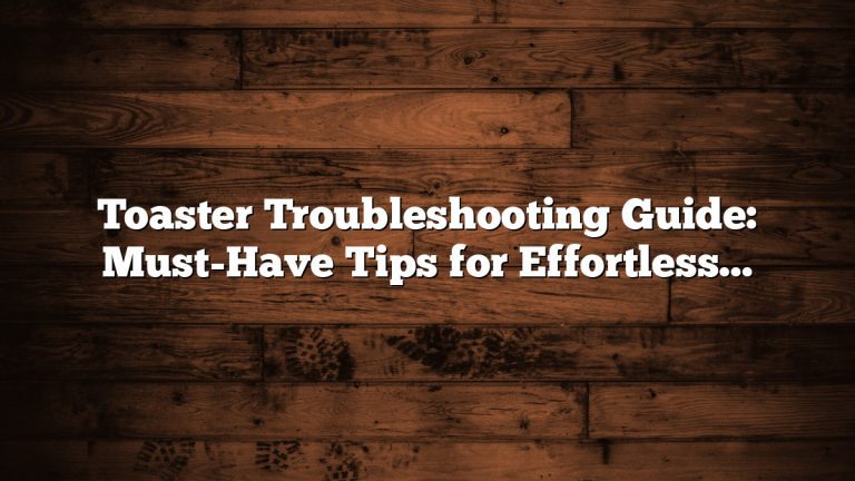 Toaster Troubleshooting Guide: Must-Have Tips for Effortless Fixes
