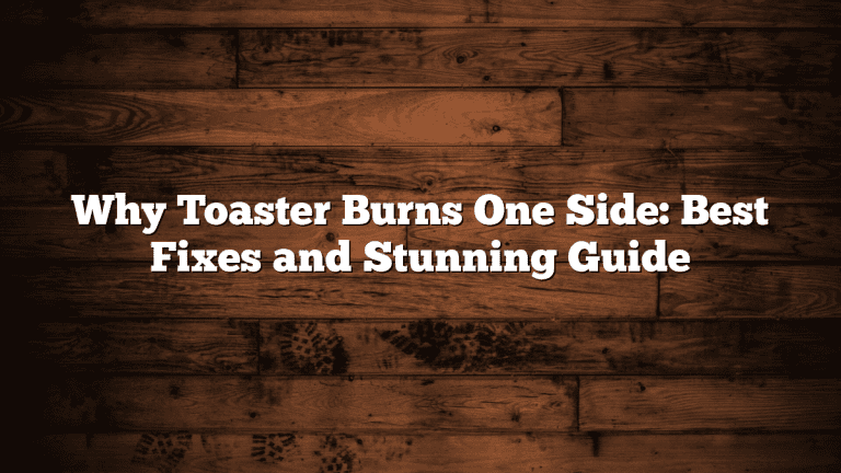 Why Toaster Burns One Side: Best Fixes and Stunning Guide