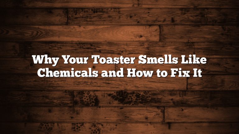Why Your Toaster Smells Like Chemicals and How to Fix It
