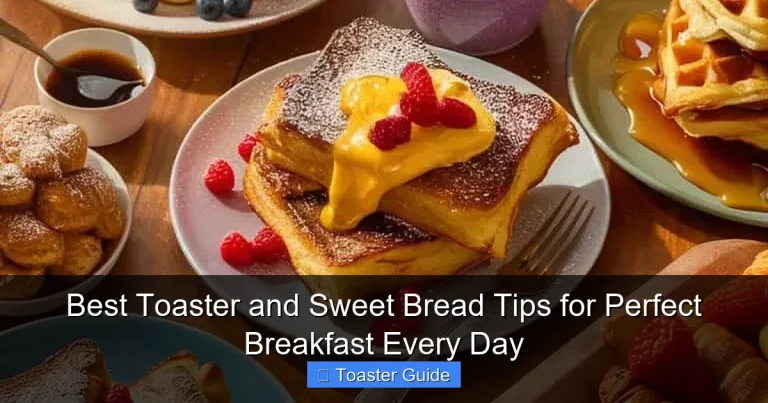 Best Toaster and Sweet Bread Tips for Perfect Breakfast Every Day