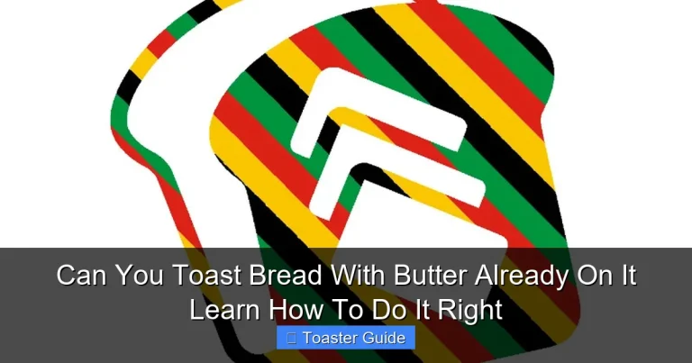 Can You Toast Bread With Butter Already On It Learn How To Do It Right