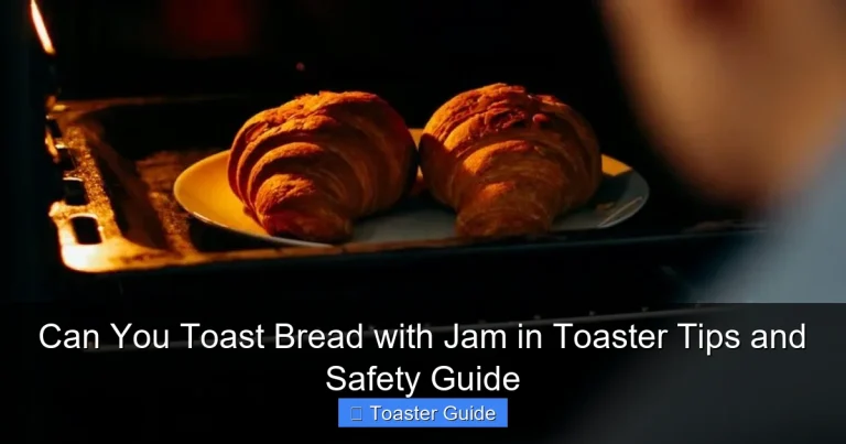 Can You Toast Bread with Jam in Toaster Tips and Safety Guide