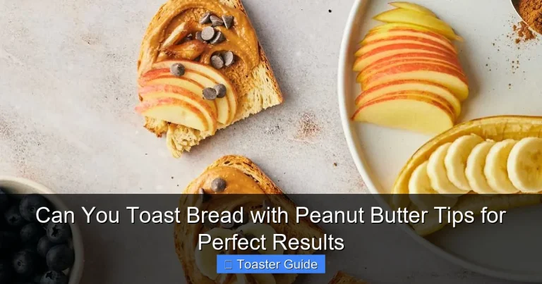 Can You Toast Bread with Peanut Butter Tips for Perfect Results