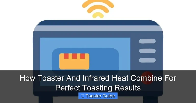 How Toaster And Infrared Heat Combine For Perfect Toasting Results