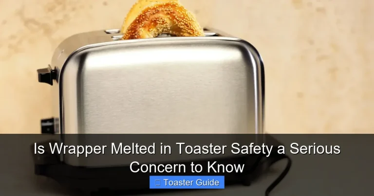 Is Wrapper Melted in Toaster Safety a Serious Concern to Know