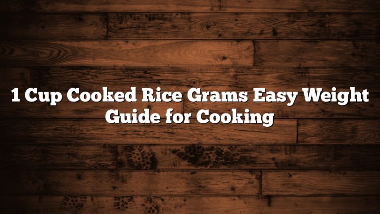 1 Cup Cooked Rice Grams Easy Weight Guide for Cooking