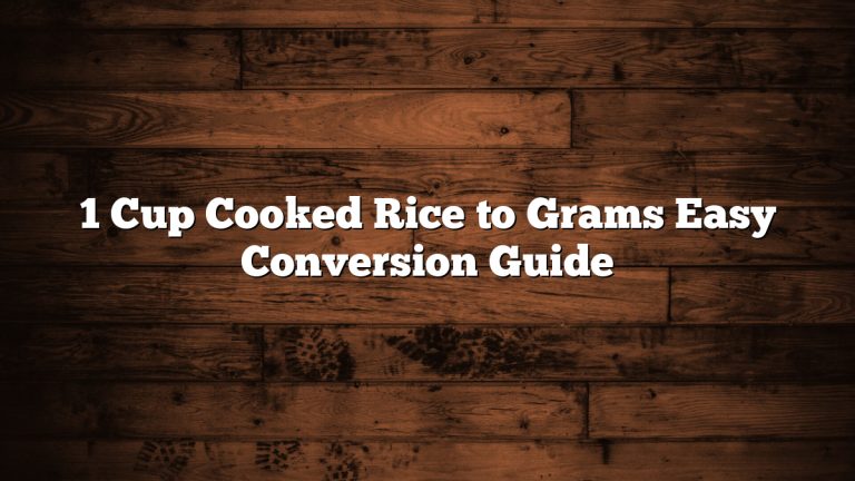1 Cup Cooked Rice to Grams Easy Conversion Guide