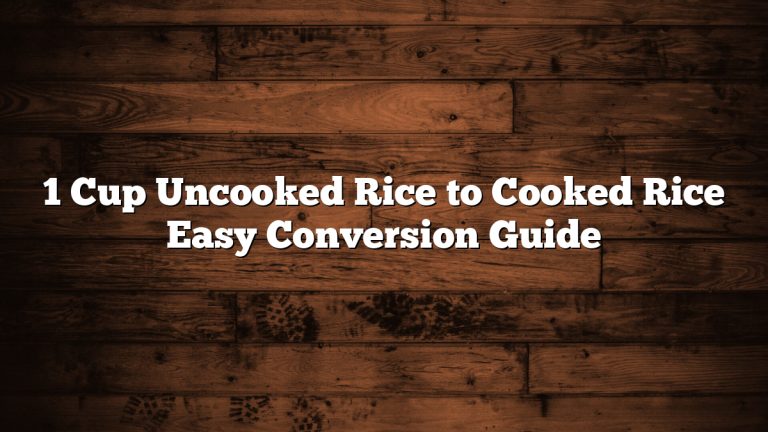 1 Cup Uncooked Rice to Cooked Rice Easy Conversion Guide