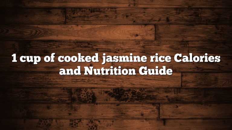 1 cup of cooked jasmine rice Calories and Nutrition Guide