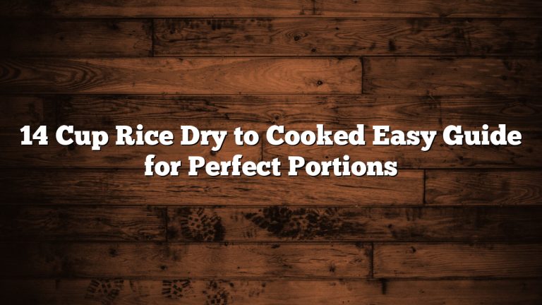 14 Cup Rice Dry to Cooked Easy Guide for Perfect Portions