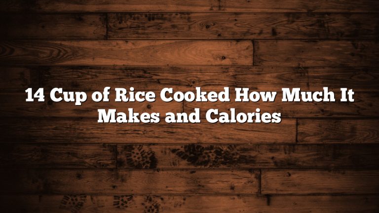 14 Cup of Rice Cooked How Much It Makes and Calories