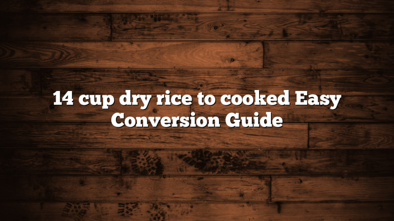 14 cup dry rice to cooked Easy Conversion Guide