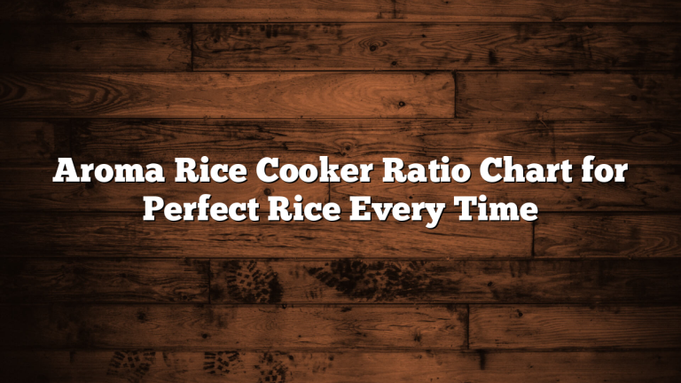 Aroma Rice Cooker Ratio Chart for Perfect Rice Every Time