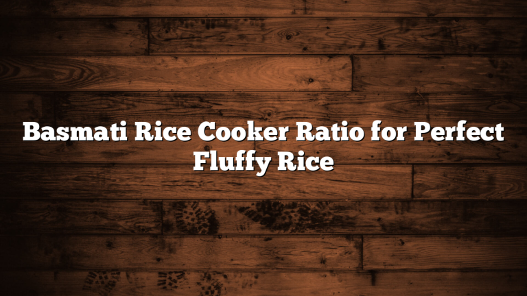 Basmati Rice Cooker Ratio for Perfect Fluffy Rice