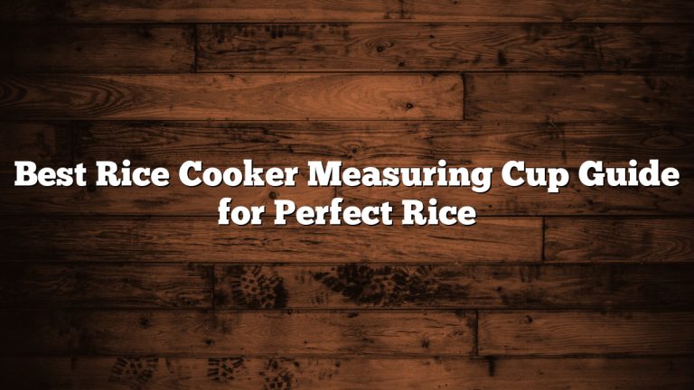 Best Rice Cooker Measuring Cup Guide for Perfect Rice