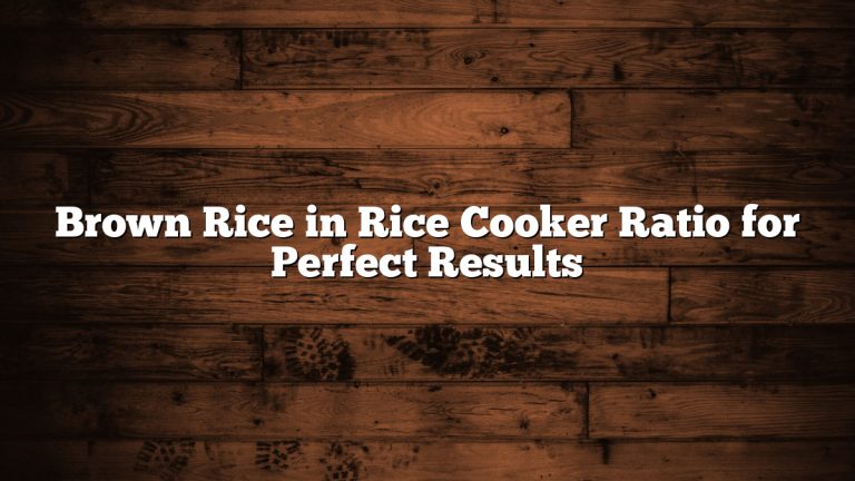 Brown Rice in Rice Cooker Ratio for Perfect Results