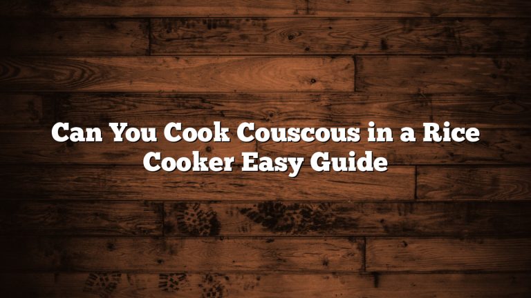 Can You Cook Couscous in a Rice Cooker Easy Guide