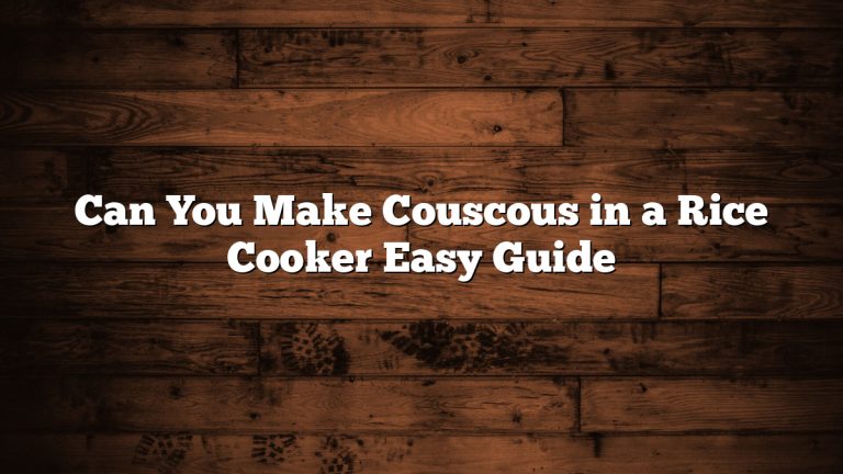 Can You Make Couscous in a Rice Cooker Easy Guide