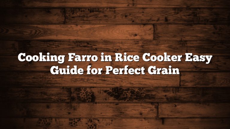 Cooking Farro in Rice Cooker Easy Guide for Perfect Grain