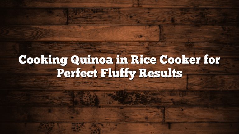 Cooking Quinoa in Rice Cooker for Perfect Fluffy Results