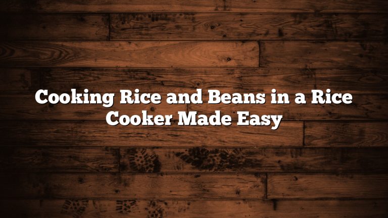 Cooking Rice and Beans in a Rice Cooker Made Easy