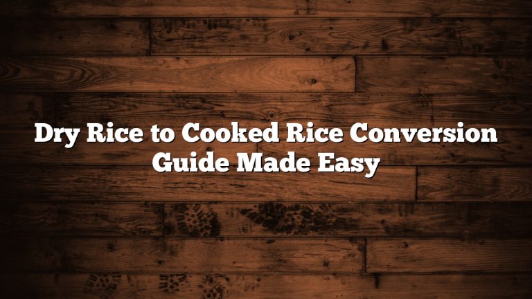 Dry Rice to Cooked Rice Conversion Guide Made Easy
