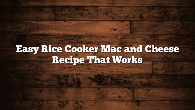 Easy Rice Cooker Mac and Cheese Recipe That Works