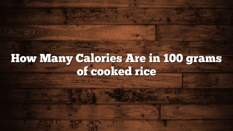 How Many Calories Are in 100 grams of cooked rice