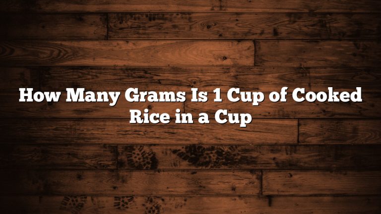 How Many Grams Is 1 Cup of Cooked Rice in a Cup