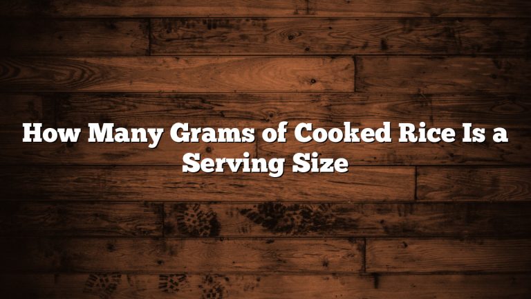 How Many Grams of Cooked Rice Is a Serving Size