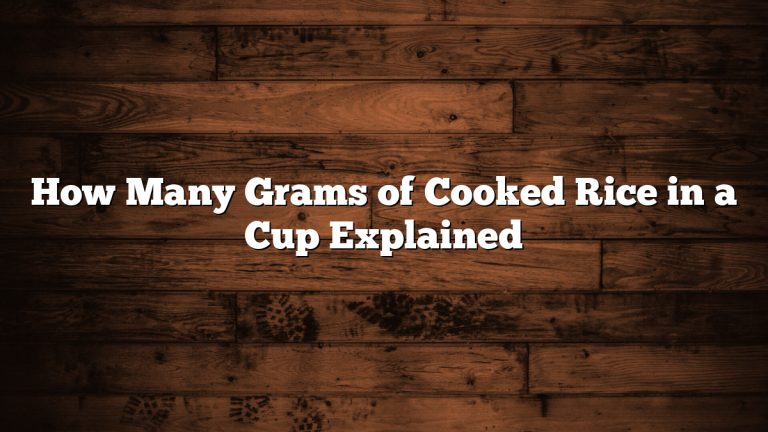 How Many Grams of Cooked Rice in a Cup Explained