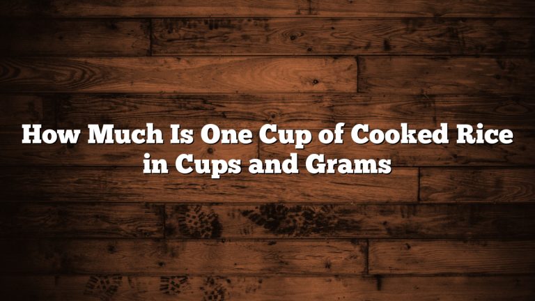 How Much Is One Cup of Cooked Rice in Cups and Grams