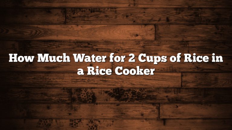 How Much Water for 2 Cups of Rice in a Rice Cooker