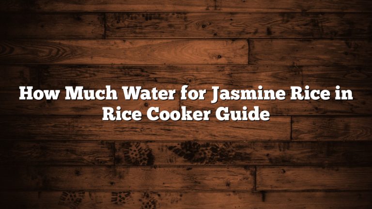 How Much Water for Jasmine Rice in Rice Cooker Guide