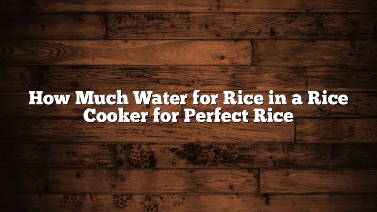 How Much Water for Rice in a Rice Cooker for Perfect Rice