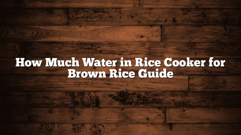 How Much Water in Rice Cooker for Brown Rice Guide