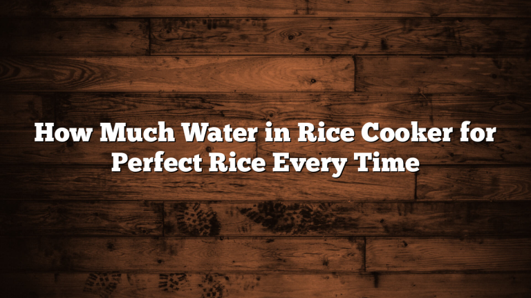 How Much Water in Rice Cooker for Perfect Rice Every Time
