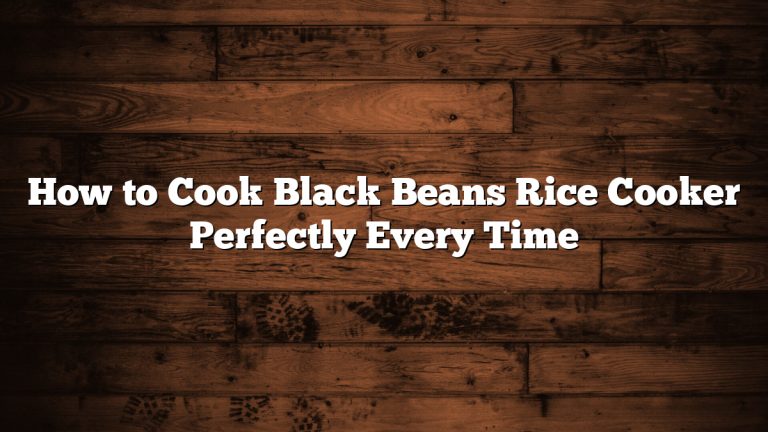 How to Cook Black Beans Rice Cooker Perfectly Every Time