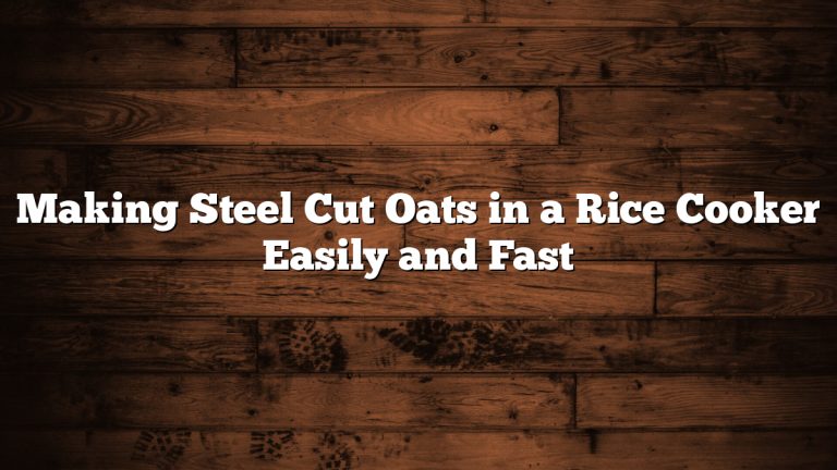 Making Steel Cut Oats in a Rice Cooker Easily and Fast