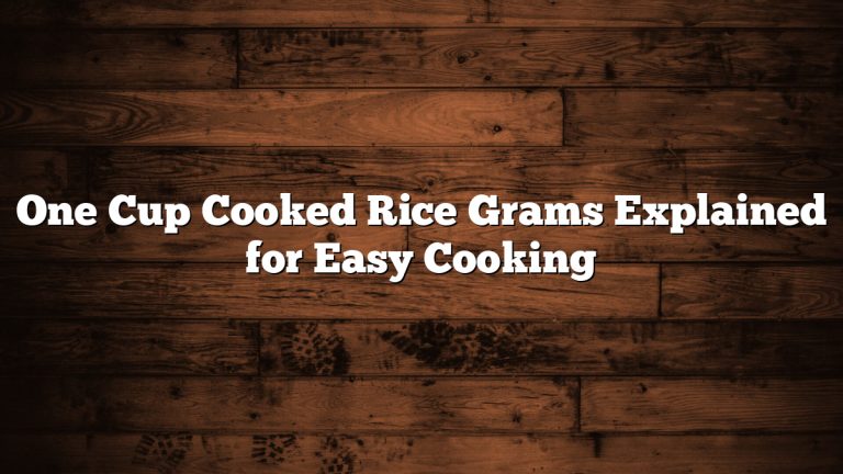 One Cup Cooked Rice Grams Explained for Easy Cooking
