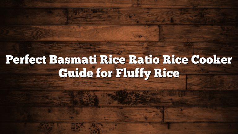 Perfect Basmati Rice Ratio Rice Cooker Guide for Fluffy Rice