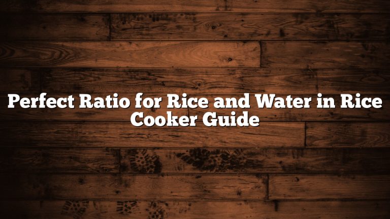 Perfect Ratio for Rice and Water in Rice Cooker Guide