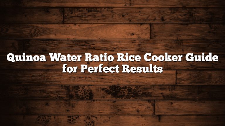 Quinoa Water Ratio Rice Cooker Guide for Perfect Results