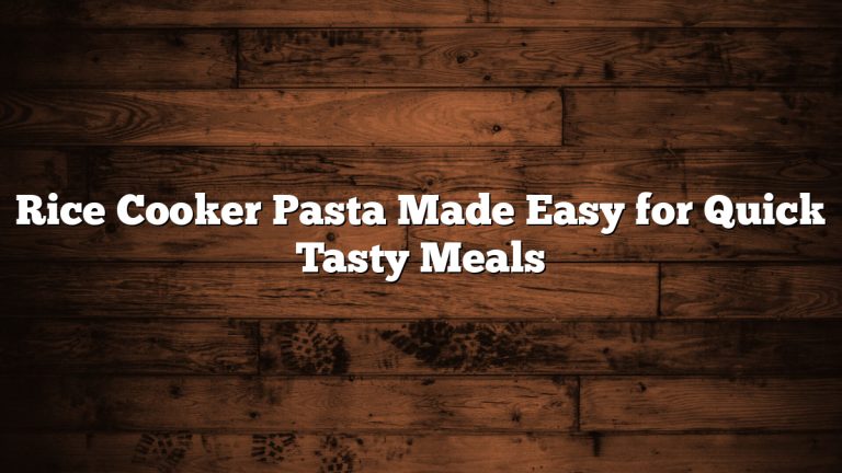 Rice Cooker Pasta Made Easy for Quick Tasty Meals